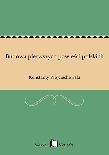 Budowa pierwszych powieści polskich Wojciechowski Konstanty