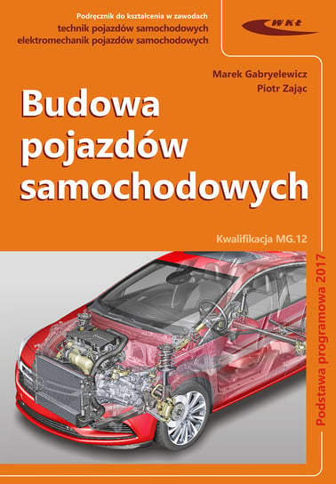 Budowa pojazdów samochodowych. Podręcznik. Kwalifikacja MG.12 Gabryelewicz Marek, Zając Piotr