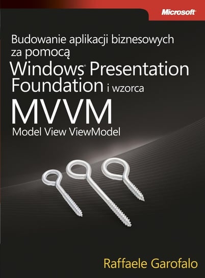 Budowanie aplikacji biznesowych za pomocą Windows Presentation Foundation i wzorca Model View ViewModel Garofalo Raffaele