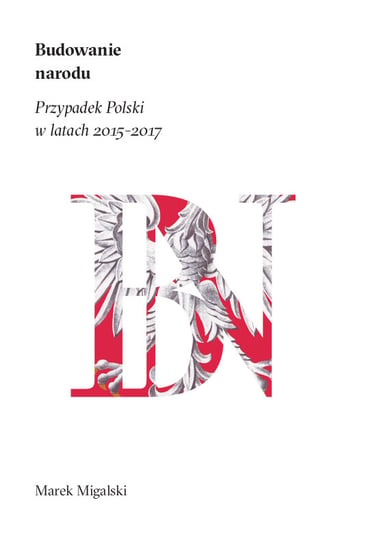 Budowanie Narodu Przypadek Polski w latach 2015-2017 Fundacja Liberte!
