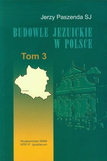 Budowle jezuickie w Polsce XVI-XVIII w. Tom 3 Paszenda Jerzy