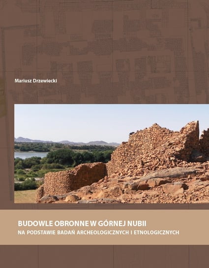Budowle obronne w Górnej Nubii na podstawie badań archeologicznych i etnologicznych Drzewiecki Mariusz