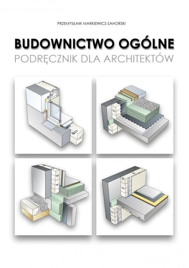 Budownictwo ogólne. Podręcznik dla Architektów. 2018-2022 Markiewicz Przemysław