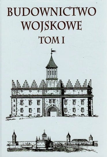 Budownictwo wojskowe. Tom 1 Opracowanie zbiorowe