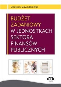 Budżet zadaniowy w jednostkach sektora finansów publicznych Zawadzka-Pąk Urszula K.