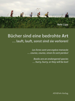 Bücher sind eine bedrohte Art ... lauft, lauft, sonst sind sie verloren! Athena Verlag