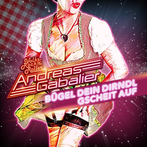 Bügel dein Dirndl gscheit auf Andreas Gabalier