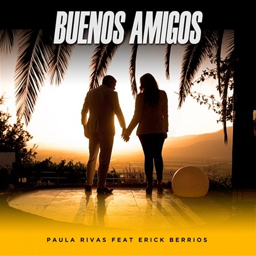 Buenos Amigos Erick Berríos, Paula Rivas