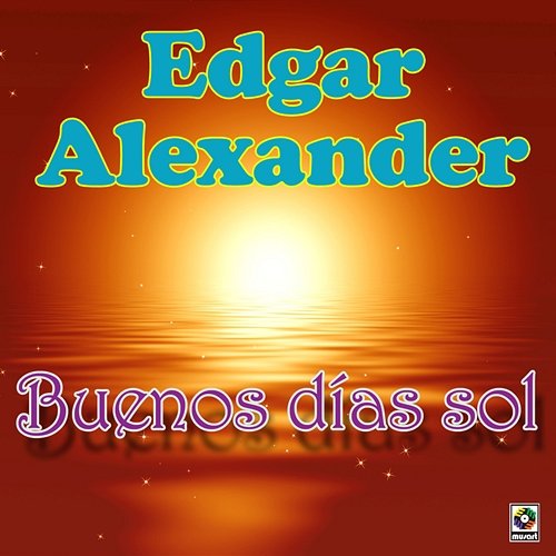 Buenos Días Sol Edgar Alexander