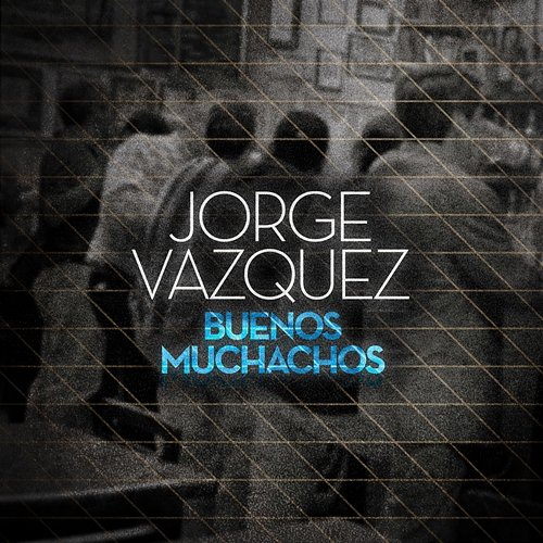 Buenos Muchachos Jorge Vázquez