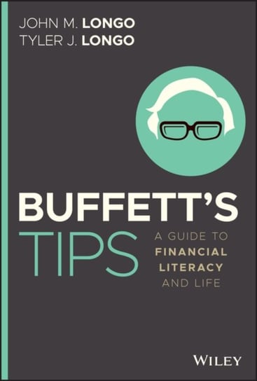 Buffetts Tips. A Guide to Financial Literacy and Life John M. Longo, Tyler J. Longo