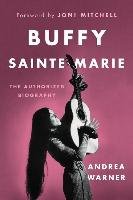 Buffy Sainte-Marie: The Authorized Biography Warner Andrea
