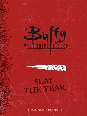 Buffy the Vampire Slayer. Slay the Year. A 12-Month Undated Planner Ostow Micol