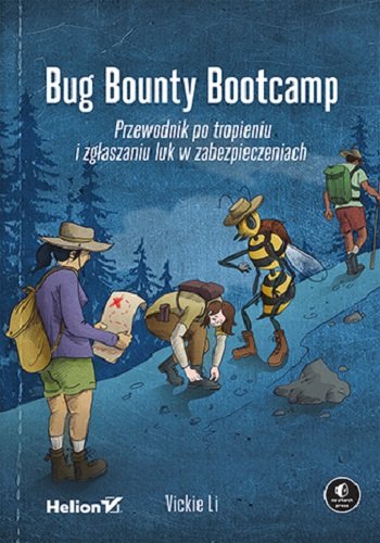 Bug Bounty Bootcamp. Przewodnik po tropieniu i zgłaszaniu luk w zabezpieczeniach Vickie Li