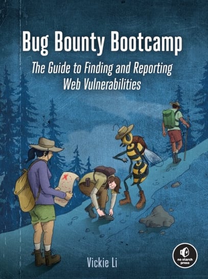 Bug Bounty Bootcamp: The Guide to Finding and Reporting Web Vulnerabilities Vickie Li