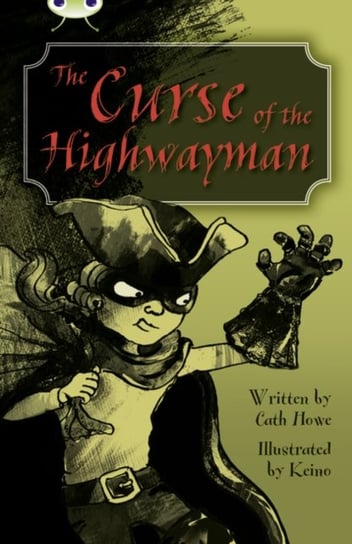 Bug Club Independent Fiction Year 5 Blue A The Curse of the Highway Man Howe Cath