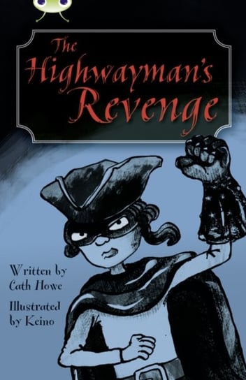 Bug Club Independent Fiction Year 5 Blue B The Highwaymans Revenge Howe Cath