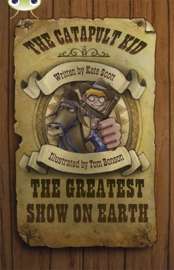 Bug Club Independent Fiction Year 6 Red A The Catapult Kid: The Greatest Show on Earth Scott Kate