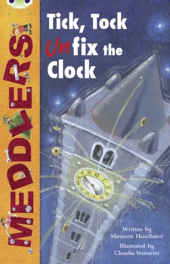 Bug Club Independent Fiction Year Two Lime A Meddlers. Tick, Tock, Unfix the Clock Maureen Haselhurst