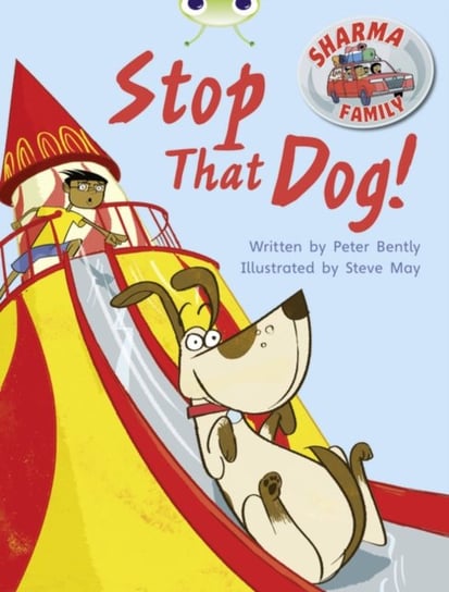 Bug Club Independent Fiction Year Two Purple A Sharma Family: Stop That Dog! Bently Peter