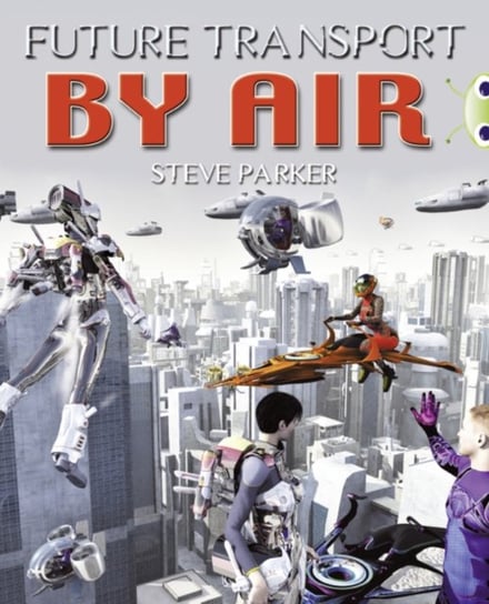 Bug Club Independent Non Fiction Year 4 Grey A Future Transport by Air Parker Steve