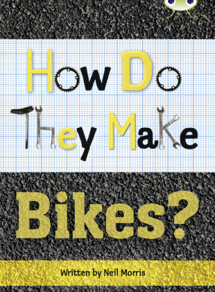 Bug Club Independent Non Fiction Year 4 Grey A How Do They Make ... Bikes Morris Neil