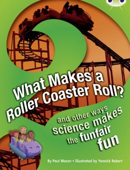 Bug Club NF Red (KS2) A5C What Makes a Rollercoaster Roll? Mason Paul