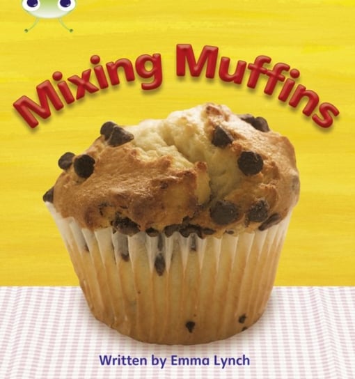 Bug Club Phonics Non-fiction Set 08 Mixing Muffins - Emma Lynch ...