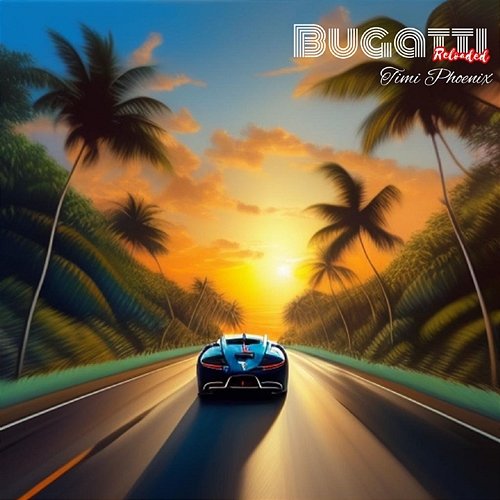 Bugatti Reloaded Timi Phoenix