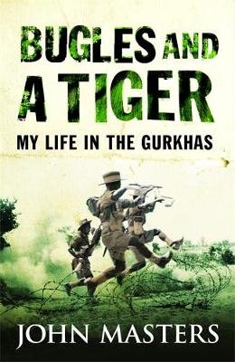 Bugles and a Tiger: My life in the Gurkhas Masters John