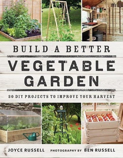 Build a Better Vegetable Garden Russell Joyce