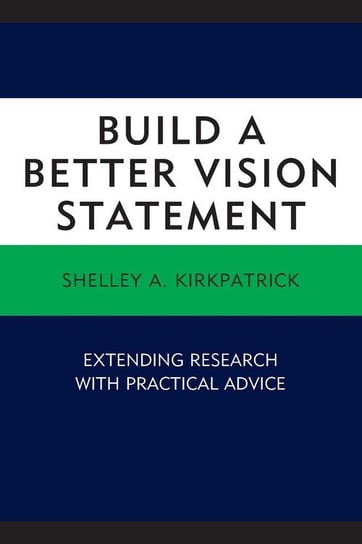 Build a Better Vision Statement Kirkpatrick Shelley A.