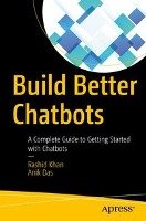 Build Better Chatbots Khan Rashid, Das Anik