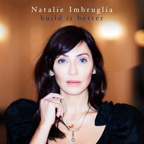 Build It Better Natalie Imbruglia