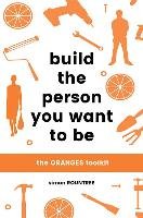 Build the Person You Want to Be: The Oranges Toolkit Rountree Simon