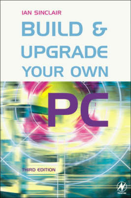 Build & Upgrade Your Own PC Sinclair Ian Robertson