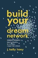 Build Your Dream Network: Forging Powerful Relationships in a Hyper-Connected World Hoey Kelly J.