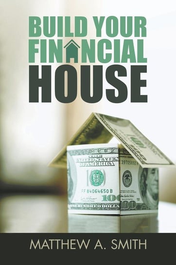 Build Your Financial House Smith Matthew A.