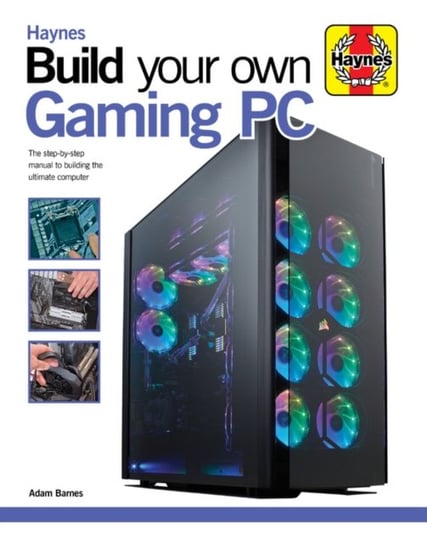 Build Your Own Gaming PC: The step-by-step manual to building the ultimate computer Adam Barnes