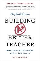 Building a Better Teacher: How Teaching Works (and How to Teach It to Everyone) Green Elizabeth