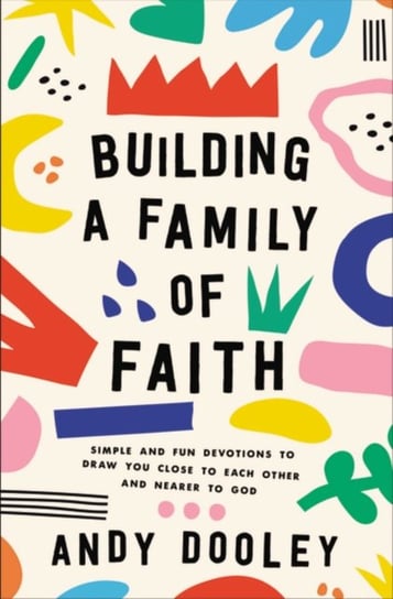 Building a Family of Faith: Simple and Fun Devotions to Draw You Close to Each Other and Nearer to God Zondervan