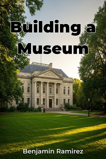 Building a Museum - ebook EPUB Benjamin Ramirez