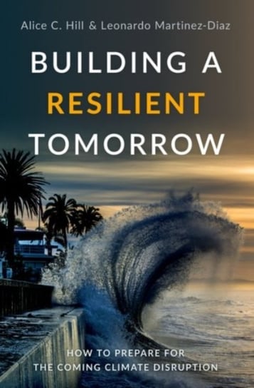 Building a Resilient Tomorrow: How to Prepare for the Coming Climate Disruption Opracowanie zbiorowe