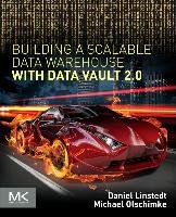 Building a Scalable Data Warehouse with Data Vault 2.0 Linstedt Dan, Olschimke Michael