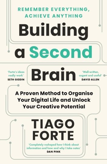 Building a Second Brain: A Proven Method to Organise Your Digital Life and Unlock Your Creative Potential Tiago Forte