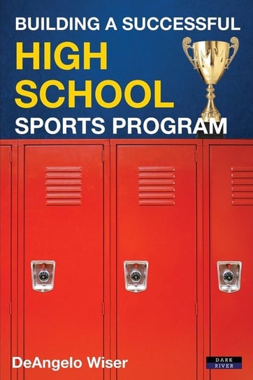 Building a Successful High School Sports Program DeAngelo Wiser