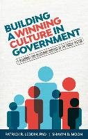 Building A Winning Culture In Government Leddin Patrick R., Moon Shawn D.