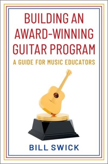 Building an Award-Winning Guitar Program: A Guide for Music Educators Opracowanie zbiorowe