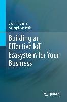 Building an Effective IoT Ecosystem for Your Business Sinha Sudhi R., Park Youngchoon