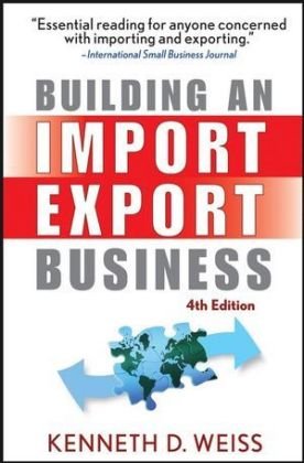 Building an Import / Export Business Weiss Kenneth D.